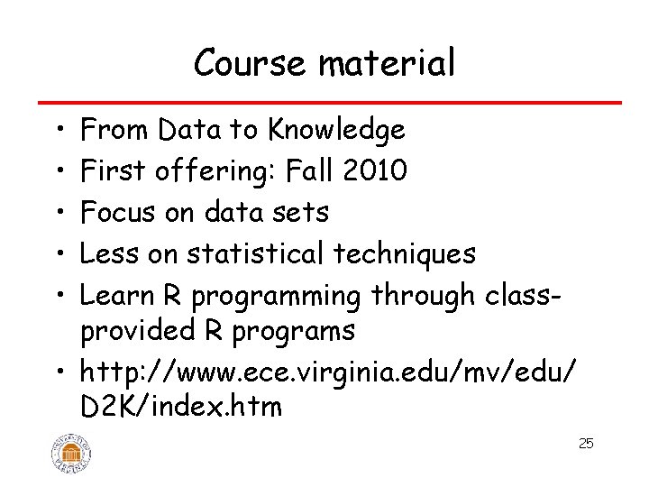 Course material • • • From Data to Knowledge First offering: Fall 2010 Focus