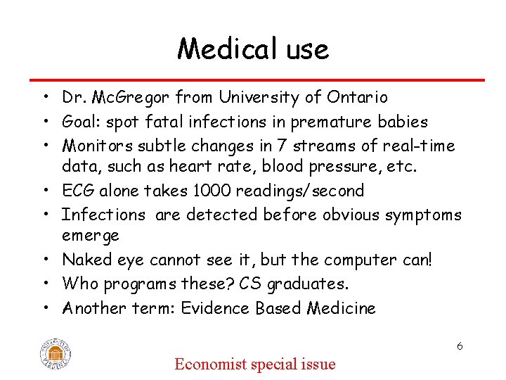 Medical use • Dr. Mc. Gregor from University of Ontario • Goal: spot fatal