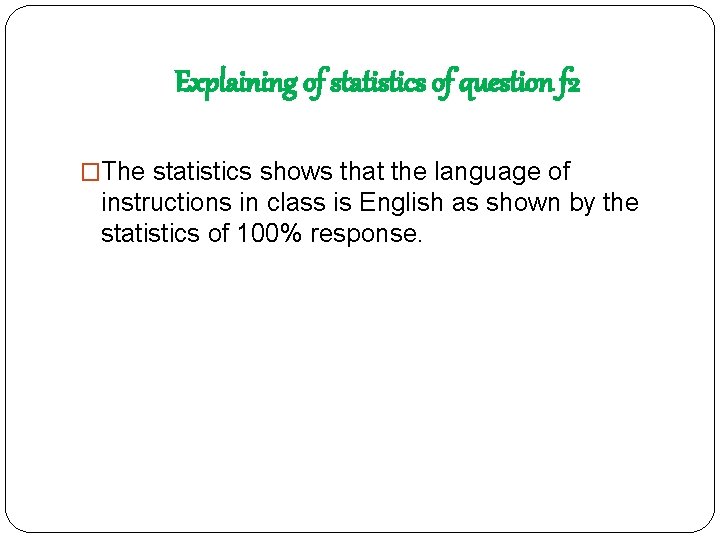 Explaining of statistics of question f 2 �The statistics shows that the language of