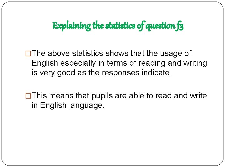 Explaining the statistics of question f 3 �The above statistics shows that the usage