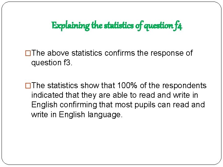 Explaining the statistics of question f 4 �The above statistics confirms the response of