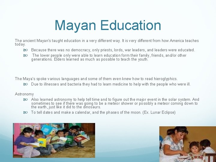 Mayan Education The ancient Mayan's taught education in a very different way. It is