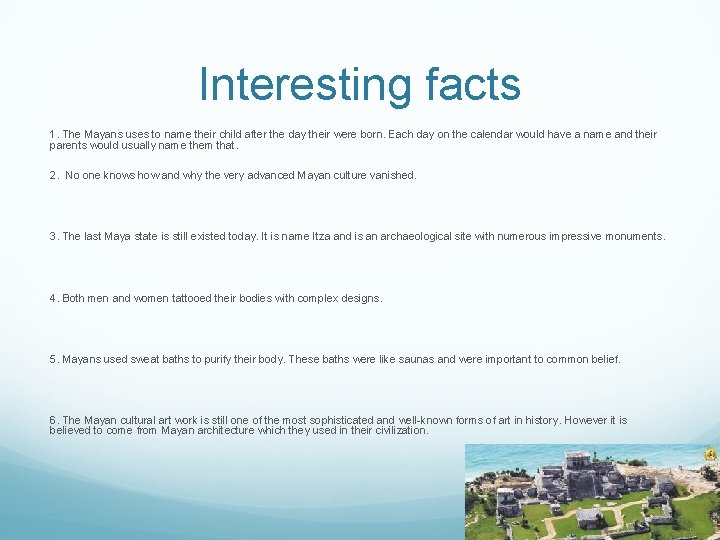 Interesting facts 1. The Mayans uses to name their child after the day their