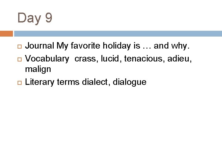 Day 9 Journal My favorite holiday is … and why. Vocabulary crass, lucid, tenacious,