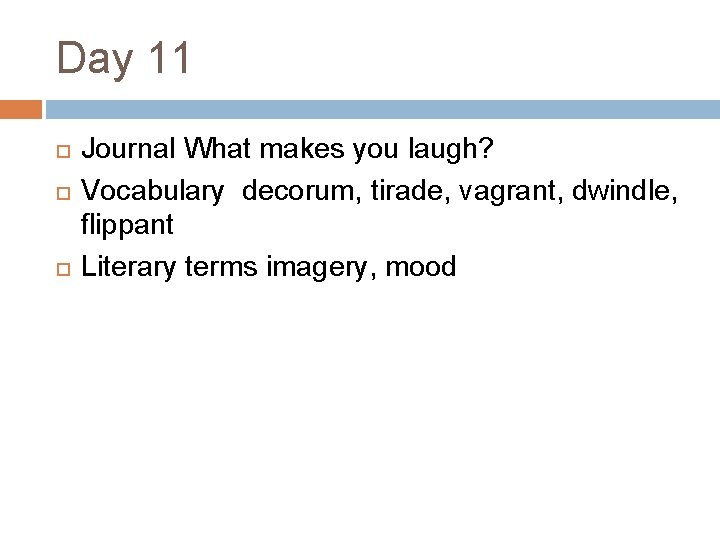 Day 11 Journal What makes you laugh? Vocabulary decorum, tirade, vagrant, dwindle, flippant Literary