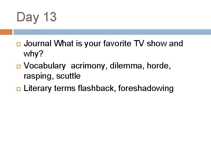 Day 13 Journal What is your favorite TV show and why? Vocabulary acrimony, dilemma,