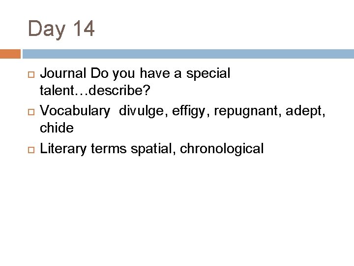 Day 14 Journal Do you have a special talent…describe? Vocabulary divulge, effigy, repugnant, adept,