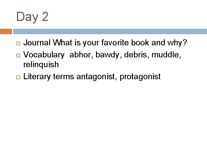 Day 2 Journal What is your favorite book and why? Vocabulary abhor, bawdy, debris,