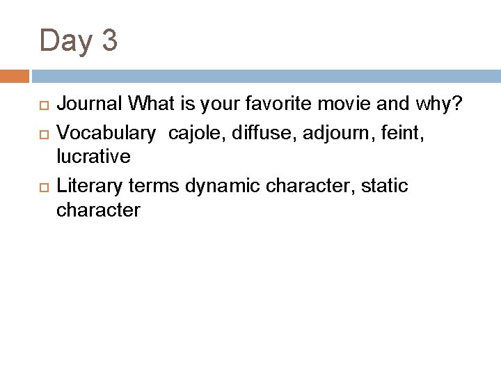 Day 3 Journal What is your favorite movie and why? Vocabulary cajole, diffuse, adjourn,