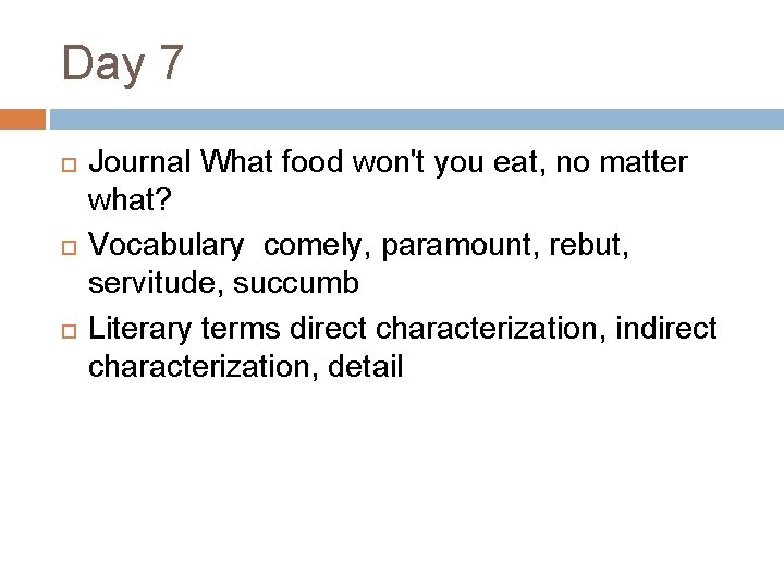 Day 7 Journal What food won't you eat, no matter what? Vocabulary comely, paramount,