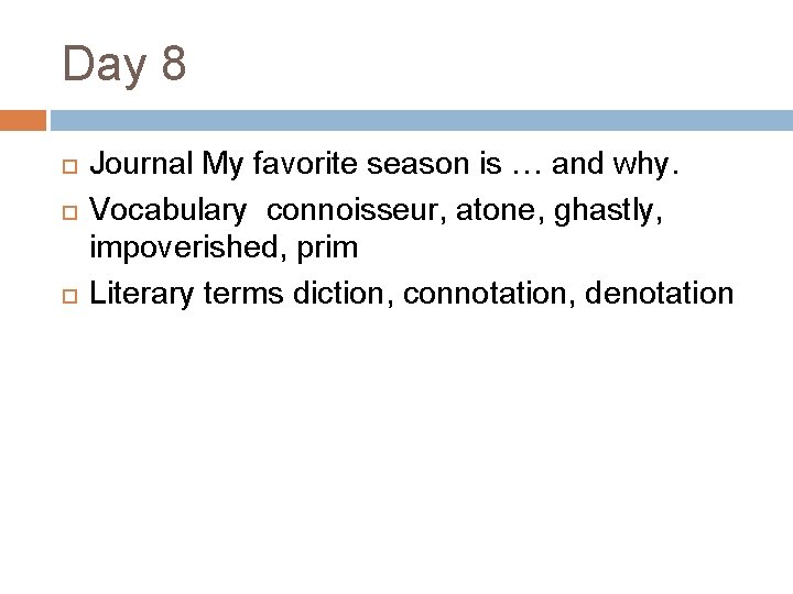 Day 8 Journal My favorite season is … and why. Vocabulary connoisseur, atone, ghastly,