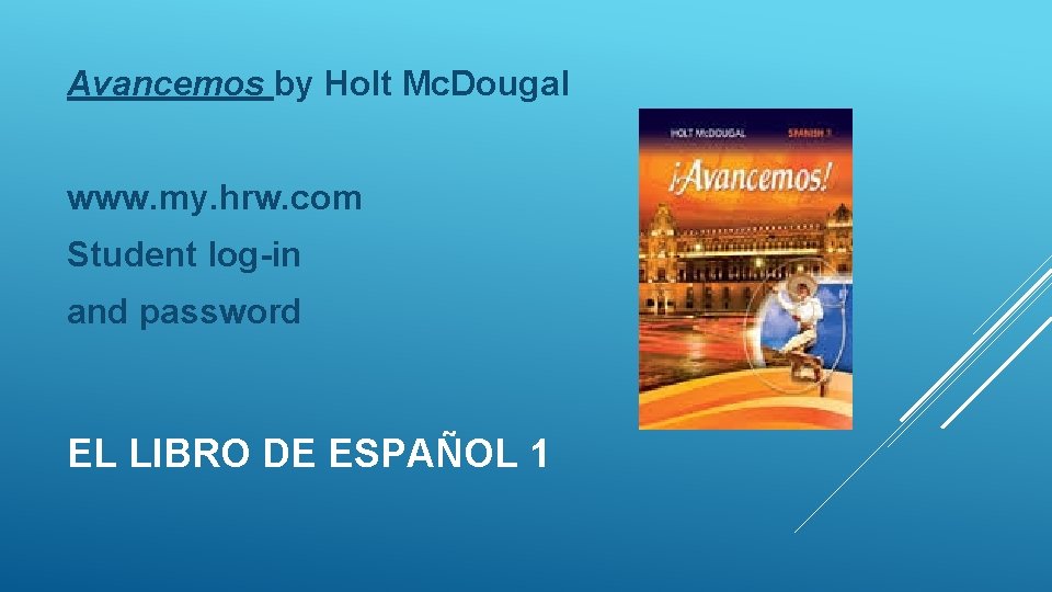 Avancemos by Holt Mc. Dougal www. my. hrw. com Student log-in and password EL