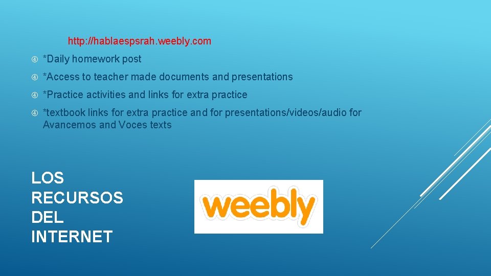 http: //hablaespsrah. weebly. com *Daily homework post *Access to teacher made documents and presentations