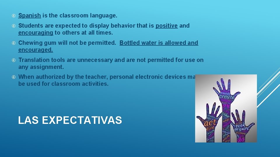  Spanish is the classroom language. Students are expected to display behavior that is