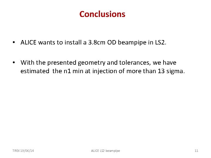 Conclusions • ALICE wants to install a 3. 8 cm OD beampipe in LS
