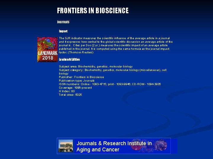 FRONTIERS IN BIOSCIENCE Journals Impact The SJR indicator measures the scientific influence of the FRONTIERS IN BIOSCIENCE Journals Impact The SJR indicator measures the scientific influence of the