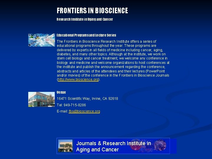 FRONTIERS IN BIOSCIENCE Research Institute in Aging and Cancer Educational Programs and Lecture Series FRONTIERS IN BIOSCIENCE Research Institute in Aging and Cancer Educational Programs and Lecture Series