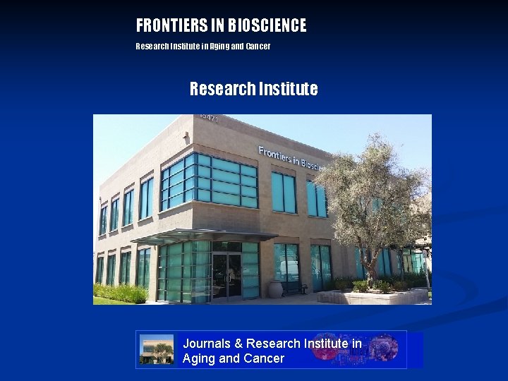 FRONTIERS IN BIOSCIENCE Research Institute in Aging and Cancer Research Institute Journals & Research