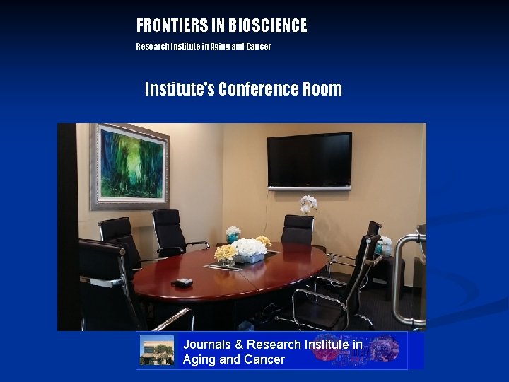 FRONTIERS IN BIOSCIENCE Research Institute in Aging and Cancer Institute’s Conference Room Journals & FRONTIERS IN BIOSCIENCE Research Institute in Aging and Cancer Institute’s Conference Room Journals &