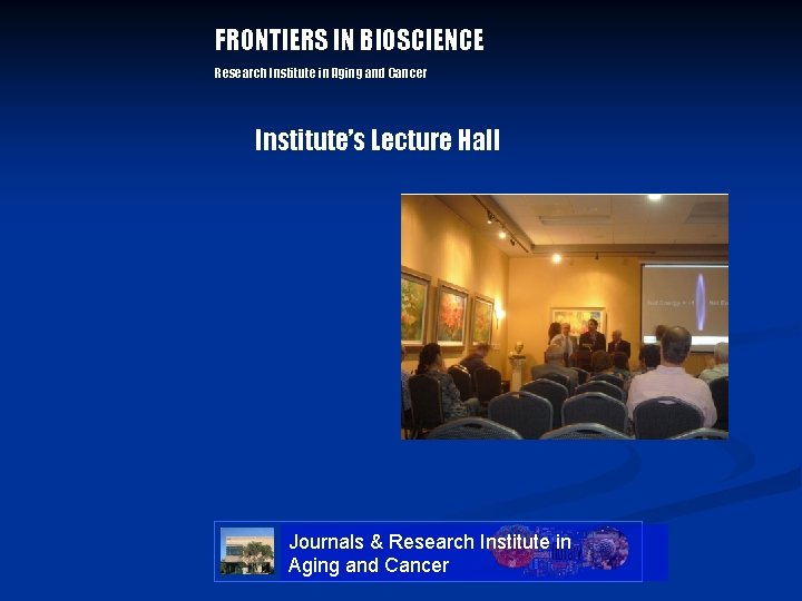 FRONTIERS IN BIOSCIENCE Research Institute in Aging and Cancer Institute’s Lecture Hall Journals & FRONTIERS IN BIOSCIENCE Research Institute in Aging and Cancer Institute’s Lecture Hall Journals &