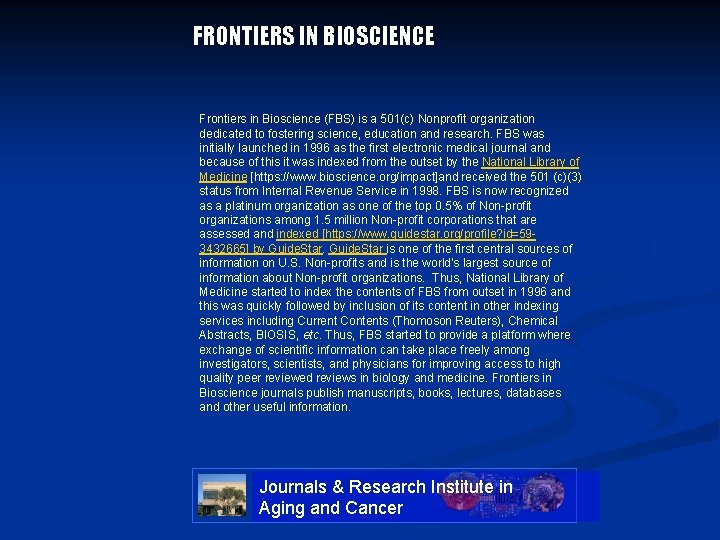 FRONTIERS IN BIOSCIENCE Frontiers in Bioscience (FBS) is a 501(c) Nonprofit organization dedicated to