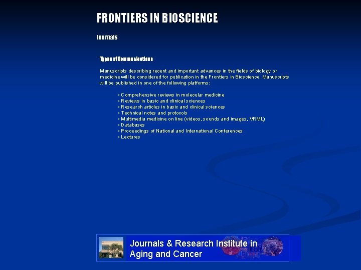 FRONTIERS IN BIOSCIENCE Journals Types of Communications Manuscripts describing recent and important advances in FRONTIERS IN BIOSCIENCE Journals Types of Communications Manuscripts describing recent and important advances in