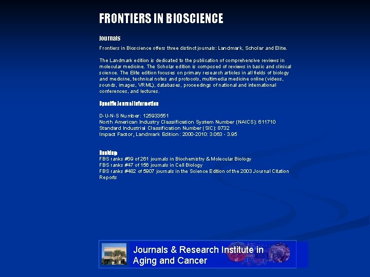 FRONTIERS IN BIOSCIENCE Journals Frontiers in Bioscience offers three distinct journals: Landmark, Scholar and