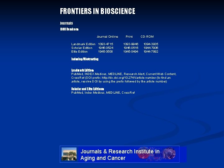 FRONTIERS IN BIOSCIENCE Journals ISSN Numbers: Journal Online Print CD-ROM Landmark Edition 1093 -4715