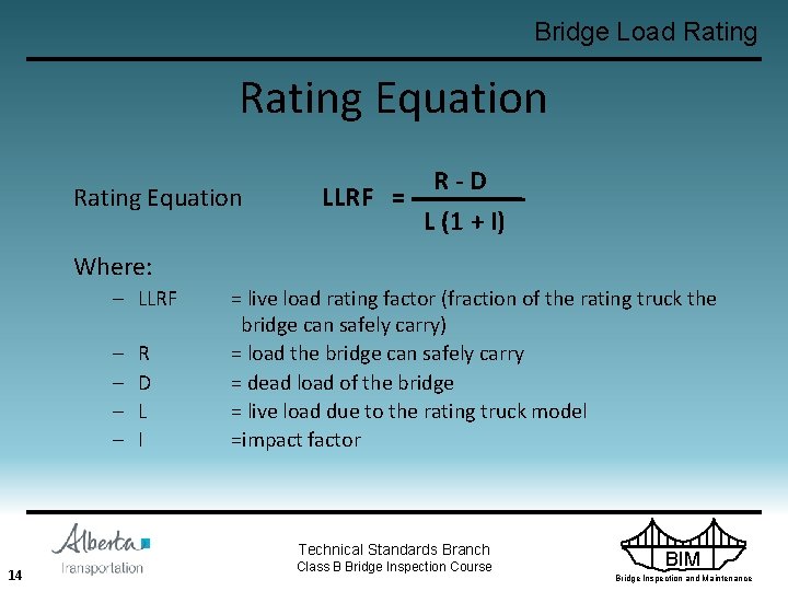 Bridge Load Rating Equation LLRF = R-D L (1 + I) Where: – LLRF