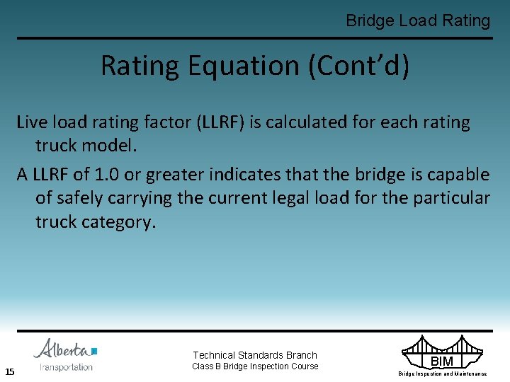 Bridge Load Rating Equation (Cont’d) Live load rating factor (LLRF) is calculated for each