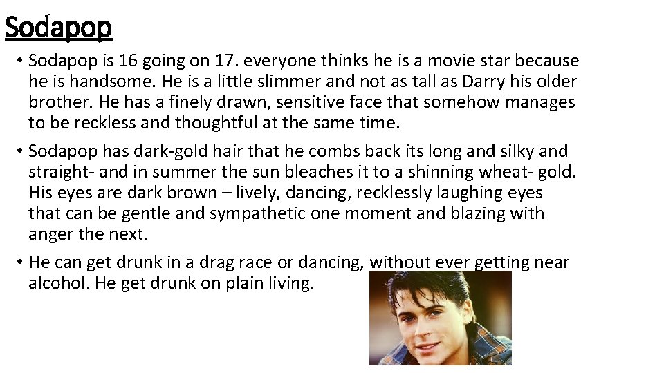 Sodapop • Sodapop is 16 going on 17. everyone thinks he is a movie