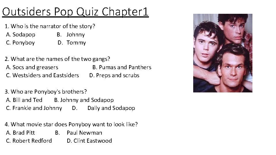 Outsiders Pop Quiz Chapter 1 1. Who is the narrator of the story? A.
