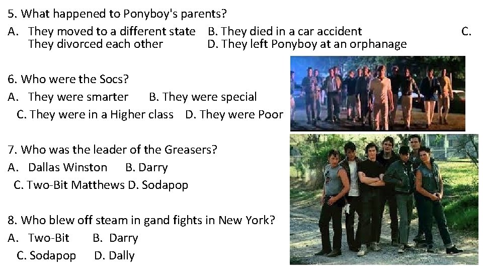 5. What happened to Ponyboy's parents? A. They moved to a different state B.