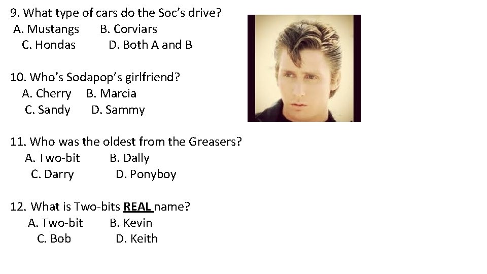 9. What type of cars do the Soc’s drive? A. Mustangs B. Corviars C.