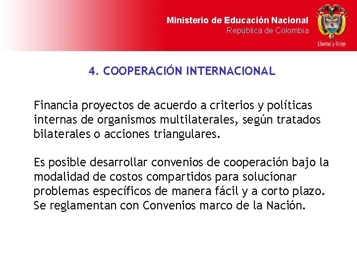 Ministerio de Educación Nacional República de Colombia 4. COOPERACIÓN INTERNACIONAL Financia proyectos de acuerdo