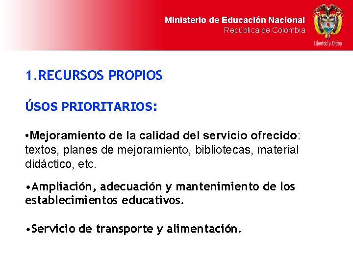 Ministerio de Educación Nacional República de Colombia 1. RECURSOS PROPIOS ÚSOS PRIORITARIOS: • Mejoramiento