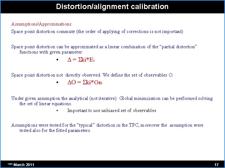 Distortion/alignment calibration Assumptions/Approximations: Space point distortion commute (the order of applying of corrections is