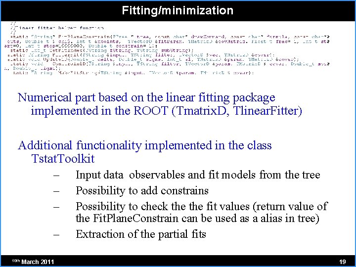 Fitting/minimization Numerical part based on the linear fitting package implemented in the ROOT (Tmatrix.