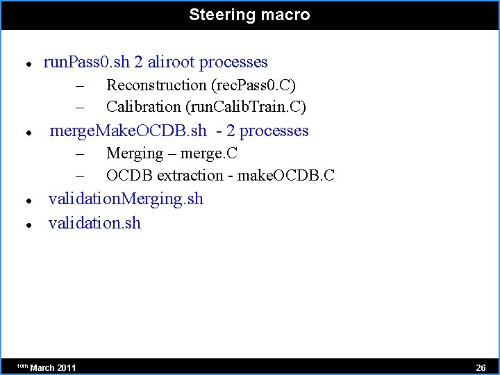 Steering macro run. Pass 0. sh 2 aliroot processes – – merge. Make. OCDB.