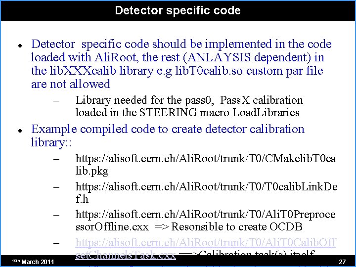 Detector specific code should be implemented in the code loaded with Ali. Root, the
