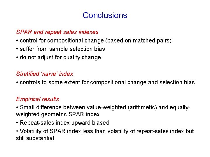 Conclusions SPAR and repeat sales indexes • control for compositional change (based on matched