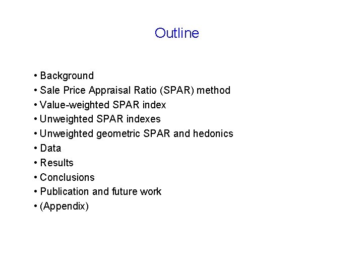 Outline • Background • Sale Price Appraisal Ratio (SPAR) method • Value-weighted SPAR index