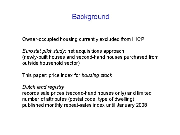 Background Owner-occupied housing currently excluded from HICP Eurostat pilot study: net acquisitions approach (newly-built