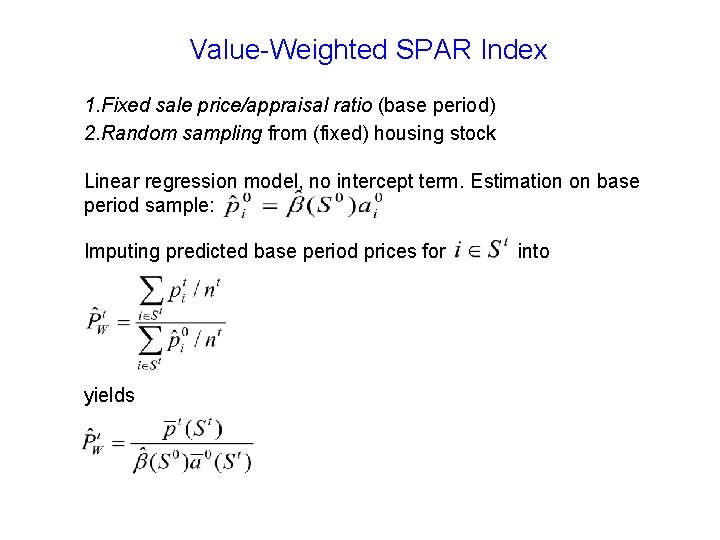Value-Weighted SPAR Index 1. Fixed sale price/appraisal ratio (base period) 2. Random sampling from