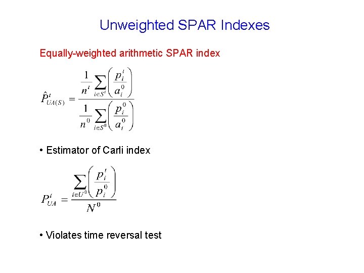 Unweighted SPAR Indexes Equally-weighted arithmetic SPAR index • Estimator of Carli index • Violates