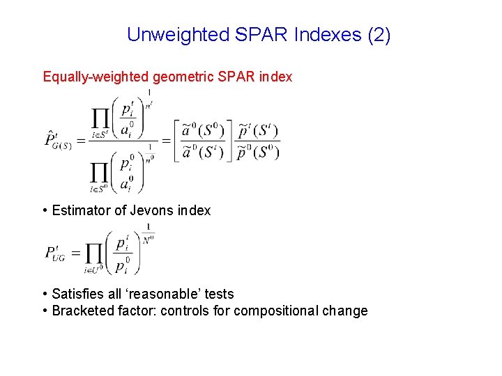 Unweighted SPAR Indexes (2) Equally-weighted geometric SPAR index • Estimator of Jevons index •