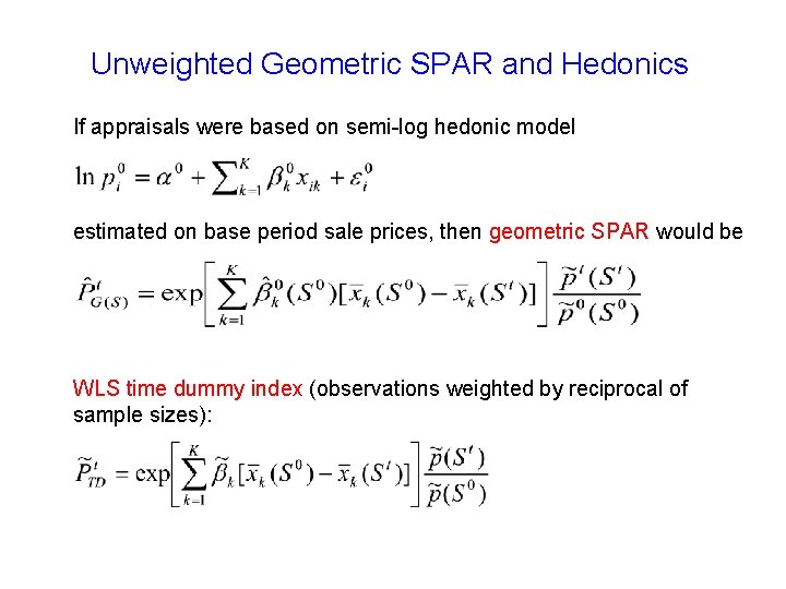 Unweighted Geometric SPAR and Hedonics If appraisals were based on semi-log hedonic model estimated