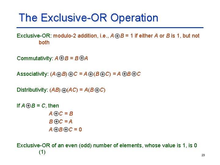The Exclusive-OR Operation Exclusive-OR: modulo-2 addition, i. e. , A both Commutativity: A Associativity: