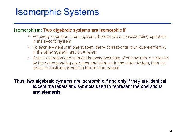 Isomorphic Systems Isomorphism: Two algebraic systems are isomorphic if • For every operation in