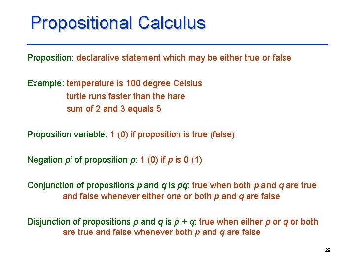 Propositional Calculus Proposition: declarative statement which may be either true or false Example: temperature